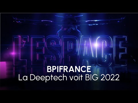 BPIFRANCE : La Deeptech voit BIG 2022 - 3D